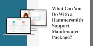 Hammersmith Support | What Can You Do With a Hammersmith Support Maintenance Package?