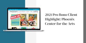 2021 Pro Bono Client Highlight: Phoenix Center for the Arts
