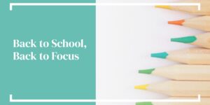 Back to School, Back to Focus