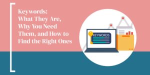 Keywords: What They Are, Why You Need Them, and How to Find the Right Ones
