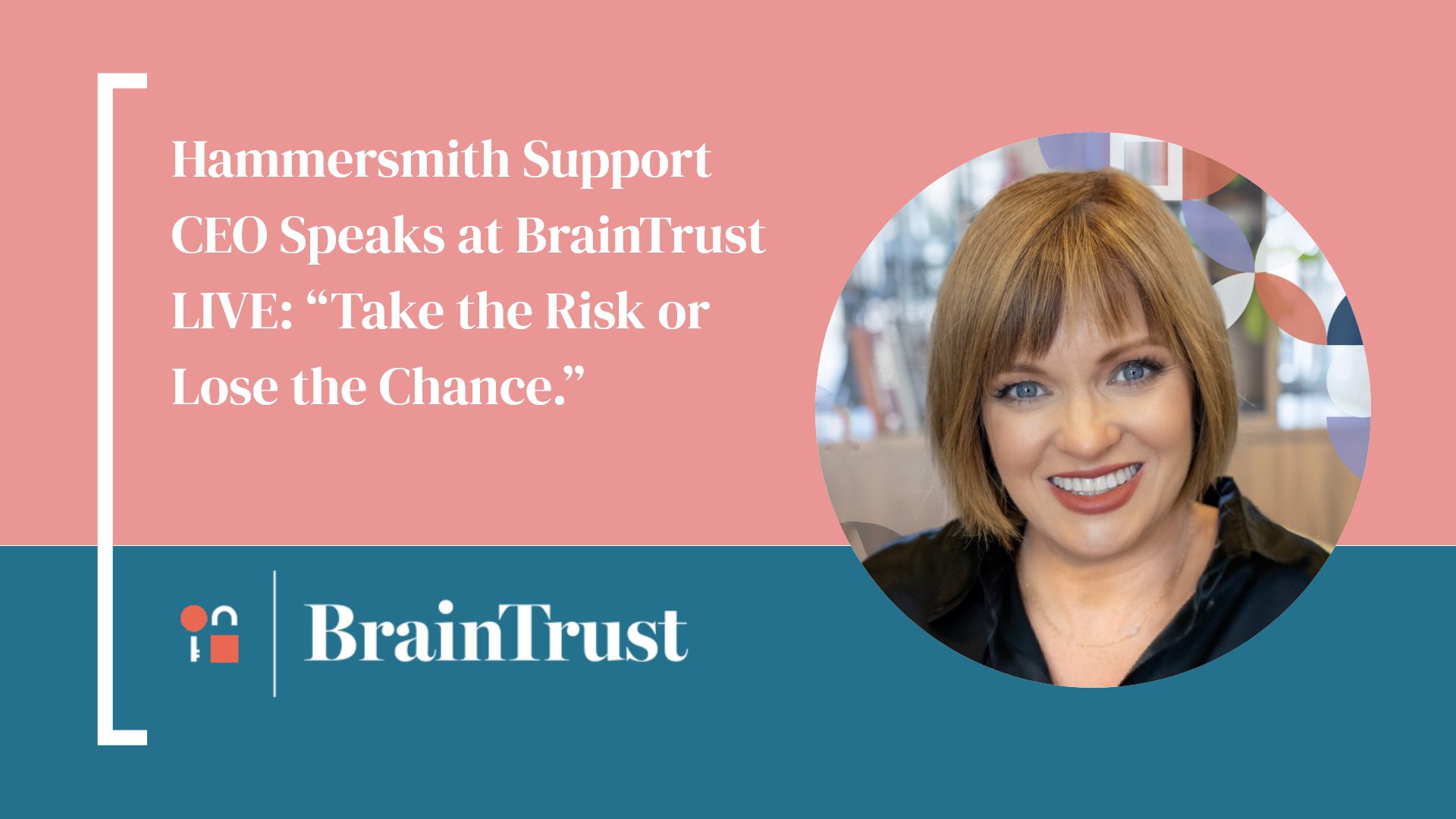 Hammersmith Support CEO Speaks at BrainTrust LIVE: "Take the Risk or Lose the Chance."
