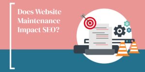 Does Website Maintenance Impact SEO?