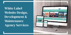 White Label Website Design, Development & Maintenance Agency Services