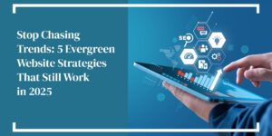 Hammersmith Support | Stop Chasing Trends: 5 Evergreen Website Strategies That Still Work in 2025
