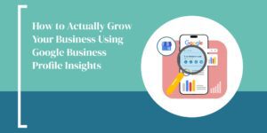 Hammersmith Support | How to Actually Grow Your Business Using Google Business Profile Insights