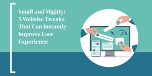Hammersmith Support | Small and Mighty: 5 Website Tweaks That Can Instantly Improve User Experience