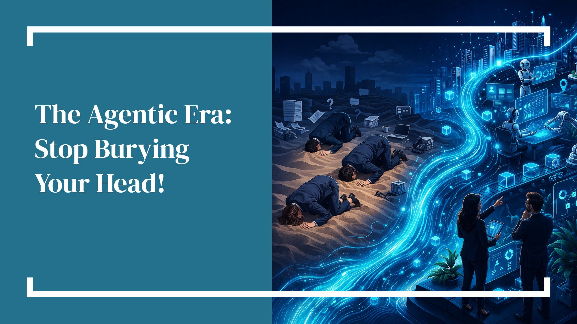 Hammersmith Support | The Agentic Era: Stop Burying Your Head!