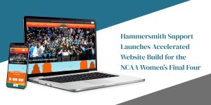 Hammersmith Support | Hammersmith Support Launches Accelerated Website Build for the NCAA Women’s Final Four
